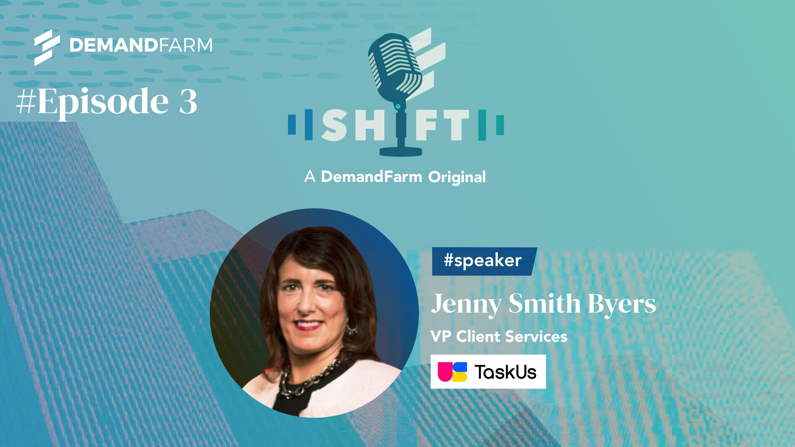 DemandFarm Shift Podcast-Jenny Byers TaskUs